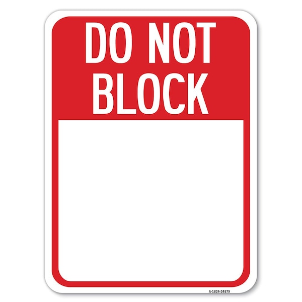 Do Not Block Custom No Parking Text Here Heavy-Gauge Aluminum Rust Proof Parking Sign, A-1824-24579